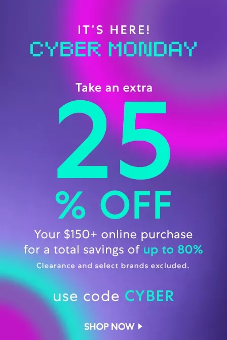 Cyber Monday is Here: Take an Extra 25% OFF Your $150+ Purchase for a Total Savings of Up to 80%