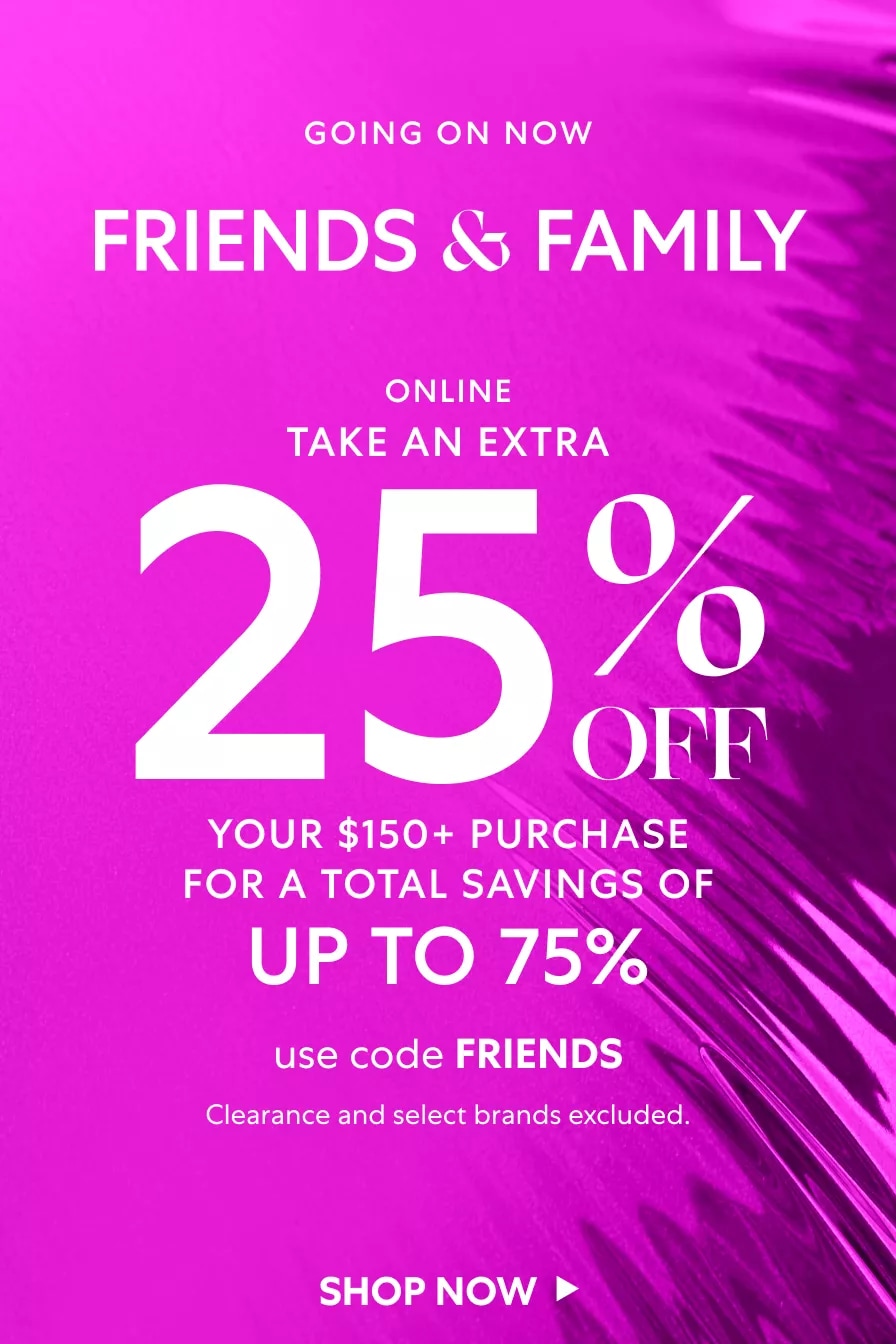 Friends & Family: Take an Extra 25% OFF Your $150+ Purchase