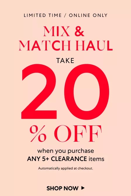 Mix & Match Haul: Take 20% OFF When You Purchase Any 5+ Clearance Items